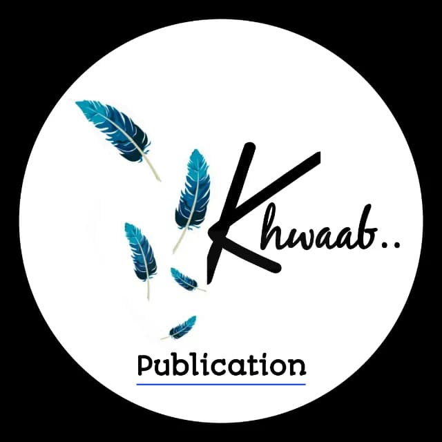 Khwaab  Publication - “ Let You Writings Flyyy! ”